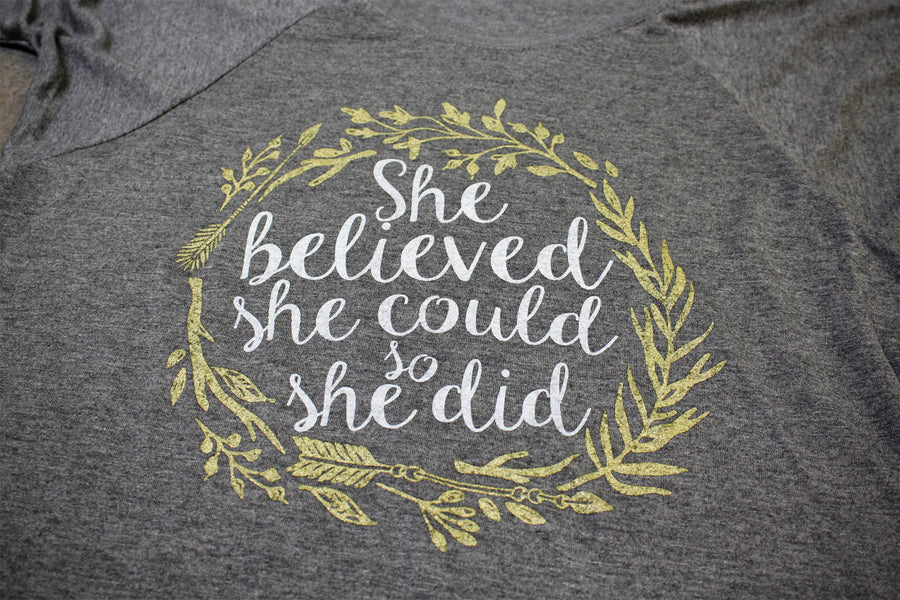 We just printed the new design:  "She Believed She Could, So She Did" !!
