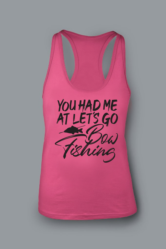 You Had Me At Lets Go Bowfishing NEW Ladies Racerback Tank with Fish - Shirt Guys Bowfishing and Hunting T-Shirts